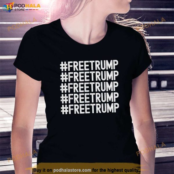 Free Trump Freetrump Shirt Trump Supporter T-Shirt