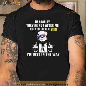 Free Trump Shirt In Reality Theyre Not After Me Theyre After Yoo Shirt 1