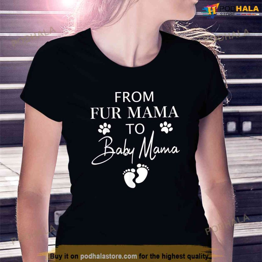 From Fur Mama To Baby Mama Dog Cat Owner New Mom Pregnant Shirt