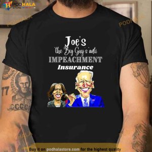 Funny Anti Biden Harris The Big Guy Impeachment Insurance Shirt