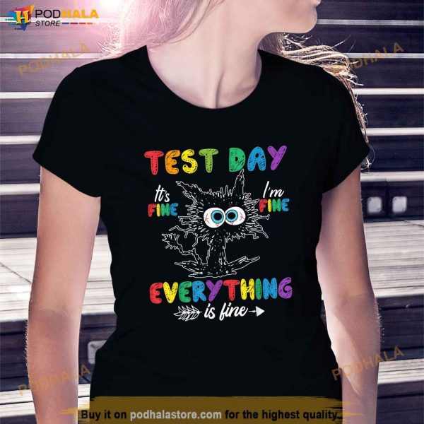 Funny Cat Test Day Its Fine Im Fine Everything is Fine Shirt