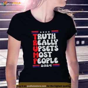 Funny Design Truth Really Upsets Most People Trump 2024 T Shirt 3