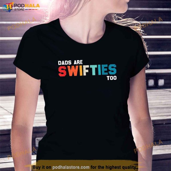 Funny Fathers Day Dads Are Swifties Too Shirt