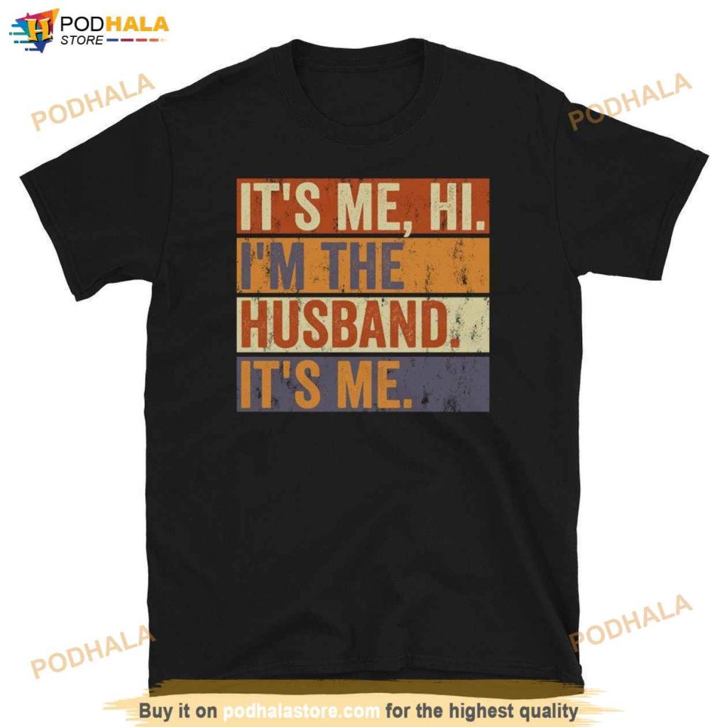 It's Me Hi I'm The Husband It's Me Shirt