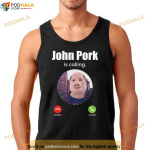 Funny John Pork Is Calling Funny Answer Call Phone Meme Shirt