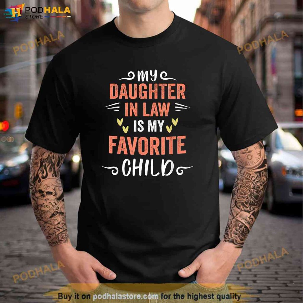 Funny My Daughter In Law Is My Favorite Child Shirt, Best In Law Gifts