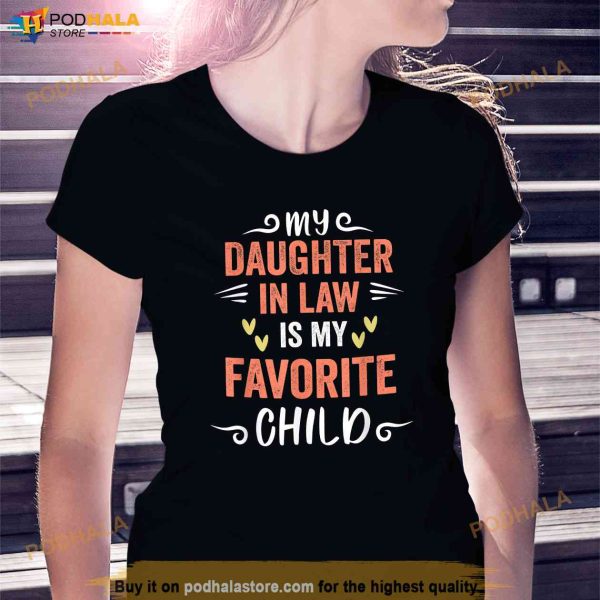 Funny My Daughter In Law Is My Favorite Child Shirt, Best In Law Gifts