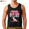 Funny Proud New Dad Gift For Men Fathers Day Its A Girl Shirt, New Father Gifts