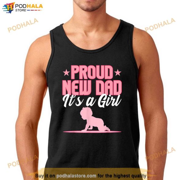 Funny Proud New Dad Gift For Men Fathers Day Its A Girl Shirt, New Father Gifts