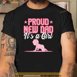Funny Proud New Dad Gift For Men Fathers Day Its A Girl Shirt New Father Gifts 2
