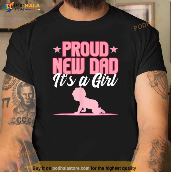 Funny Proud New Dad Gift For Men Fathers Day Its A Girl Shirt, New Father Gifts