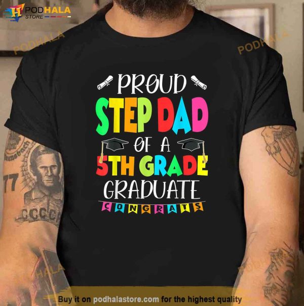Funny Proud Step Dad of a Class of 2023 5th Grade Graduate Shirt
