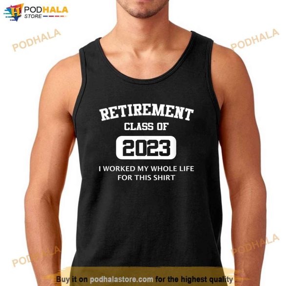Funny Retirement Gifts For Retired Dad Men Women Class 2023 Shirt