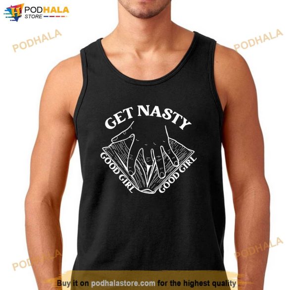 Get Nasty Good Girl Russ Good Girl Get Nasty Romance Shirt