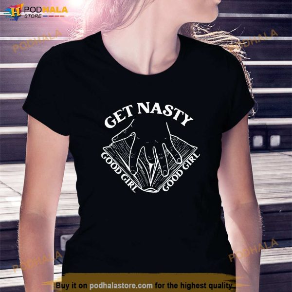 Get Nasty Good Girl Russ Good Girl Get Nasty Romance Shirt
