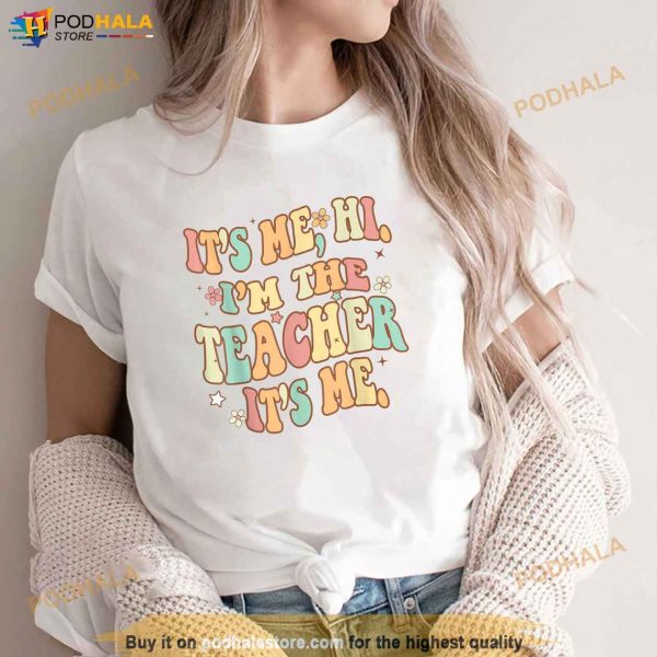 Groovy Its Me Hi Im The Teacher Its Me Funny Teacher Quote Shirt