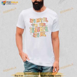 Groovy Its Me Hi Im The Teacher Its Me Funny Teacher Quote Tshirt