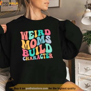 Groovy Weird Moms Build Character Overstimulated Mom Shirt Mothers Day Gift 2
