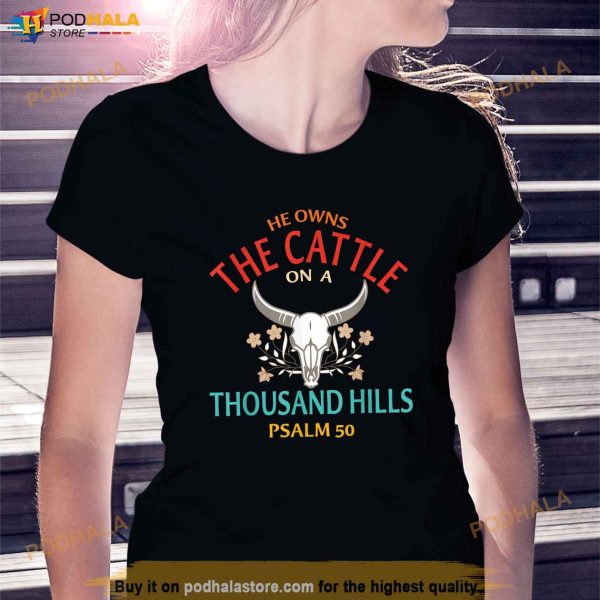 He Owns The Cattle On A Buffalo Thousand Hills Psalm 50 Shirt