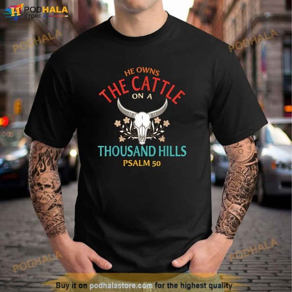 He Owns The Cattle On A Buffalo Thousand Hills Psalm 50 Shirt