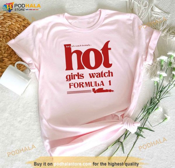 Hot Girls Watch Formula 1 Shirt, F1 Race Wife Womens Shirt Merch