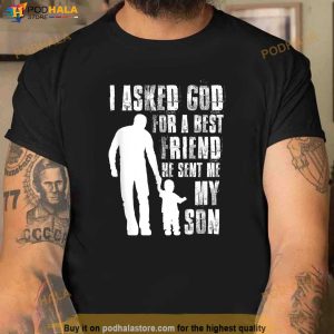 I Asked God For a Best Friend He Sent Me My Son Fathers Day Shirt