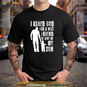 I Asked God For A Best Friend He Sent Me My Son Fathers Day Shirt 3