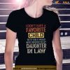 I Dont Have A Favorite Child But If I Did It Would Most Shirt