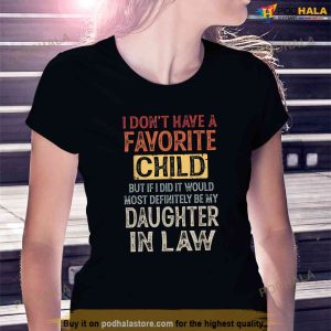 I Dont Have A Favorite Child But If I Did It Would Most Shirt