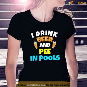 I Drink Beer And Pee in Pools Lake River Tshirt Gifts TShirt 2