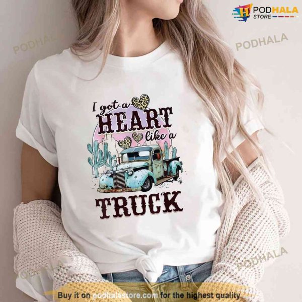 I Got A Heart Like A Truck Runs On Dreams Shirt
