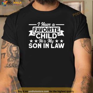 I Have A Favorite Child Hes My Son In Law Family Shirt 2