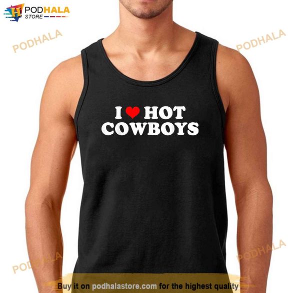 I Love Hot Cowboys I Heart Hot Cowboys Lover Cowgirl Shirt