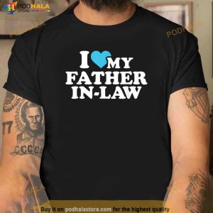 I Love My Father In Law Shirt Best Gifts For Father In Law 2
