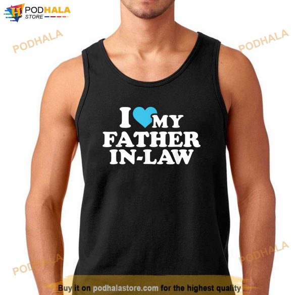 I Love My Father in Law Shirt, Best Gifts For Father In Law