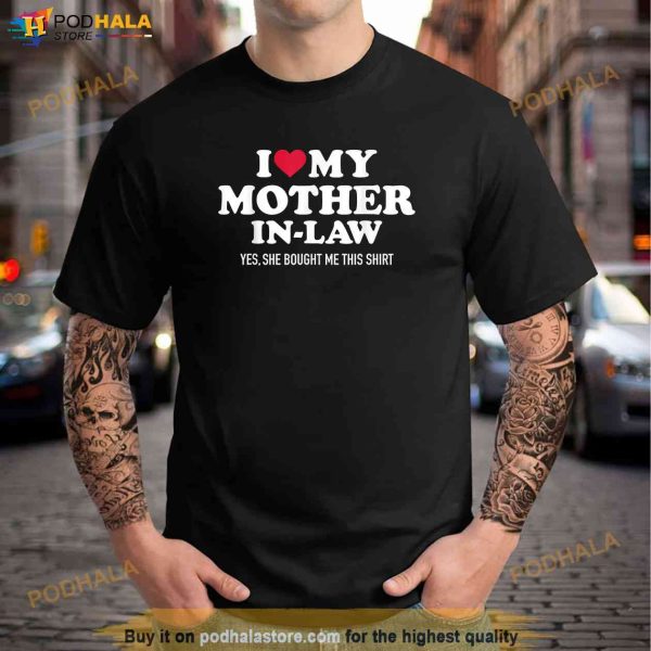 I Love My Mother in Law Shirt For Daughter in Law or Son in Law, Best In Law Gifts