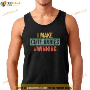 I Make Cute Babies Winning Funny New Dad Mom Baby Daddy Shirt 3