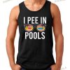 I Pee In Pools Tank Top Shirt