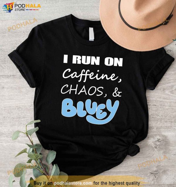 I Run On Caffeine Chaos And Bluey Shirt, Coffee Lover Shirt, Bluey Dad Coffee Shirt