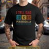 I Tell Dad Jokes Periodically Element Vintage Fathers Day Shirt