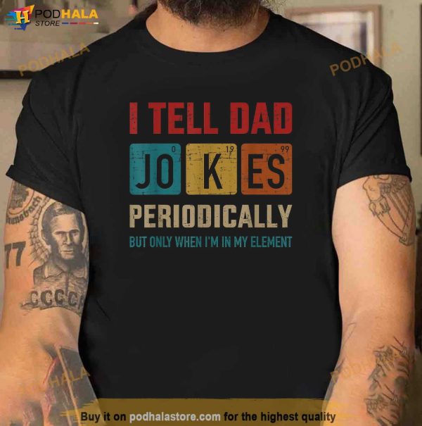 I Tell Dad Jokes Periodically Element Vintage Fathers Day Shirt