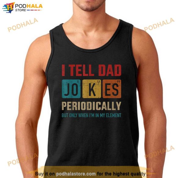 I Tell Dad Jokes Periodically Element Vintage Fathers Day Shirt