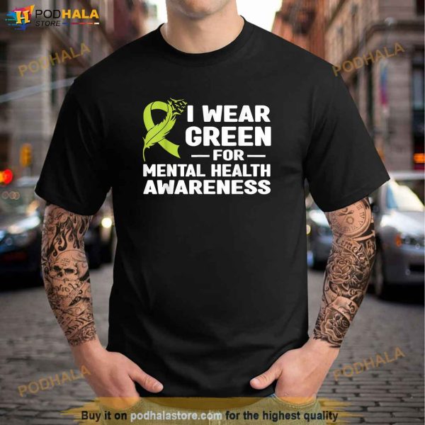 I Wear Green For Mental Health Awareness Month 2023 Shirt