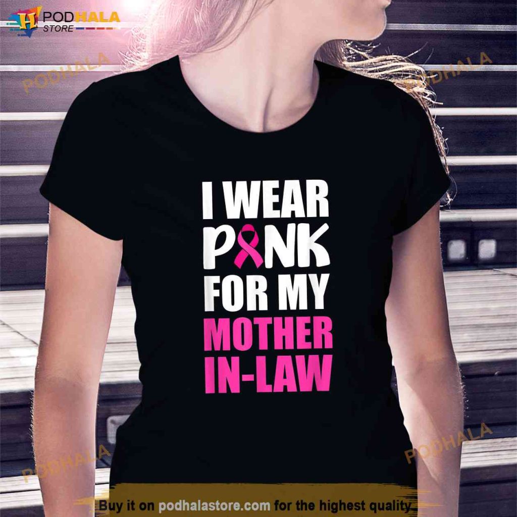 I Wear Pink For My Mother In Law Pink Ribbon Breast Cancer Shirt, Mothers Day Gift