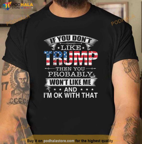 If You Dont Like Trump Donald Trump Campaign Trump 2024 T-Shirt