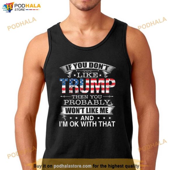 If You Dont Like Trump Donald Trump Campaign Trump 2024 T-Shirt