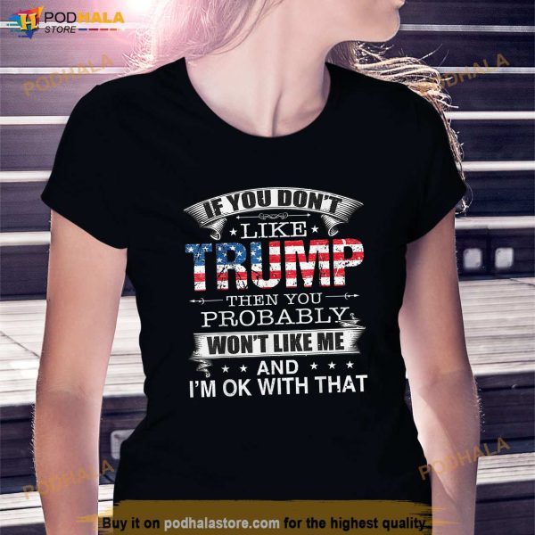 If You Dont Like Trump Donald Trump Campaign Trump 2024 T-Shirt