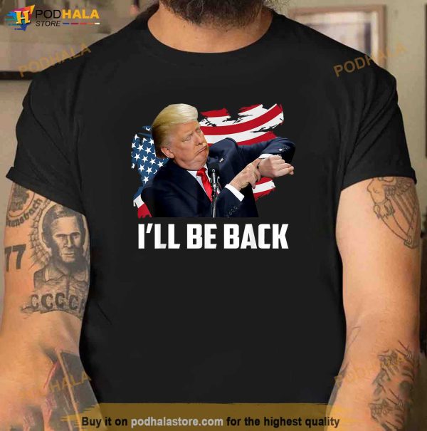 I’ll Be Back Trump 2024 American Flag Shirt, Donald Trump T-Shirt For Women Men