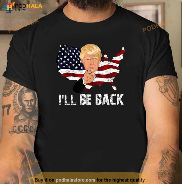 I’ll Be Back Trump 2024 Shirt, American Flag Donald Trump T-Shirt