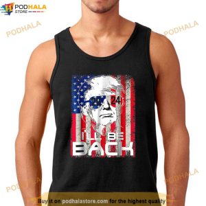 Ill Be Back Trump 2024 Vintage Donald Trump 4th Of July 3248 T Shirt 2